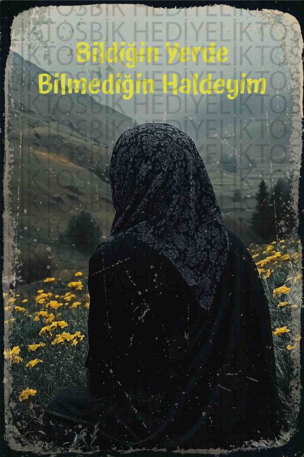 Bildiğin Yerde Bilmediğin Hâlde Ahşap Poster