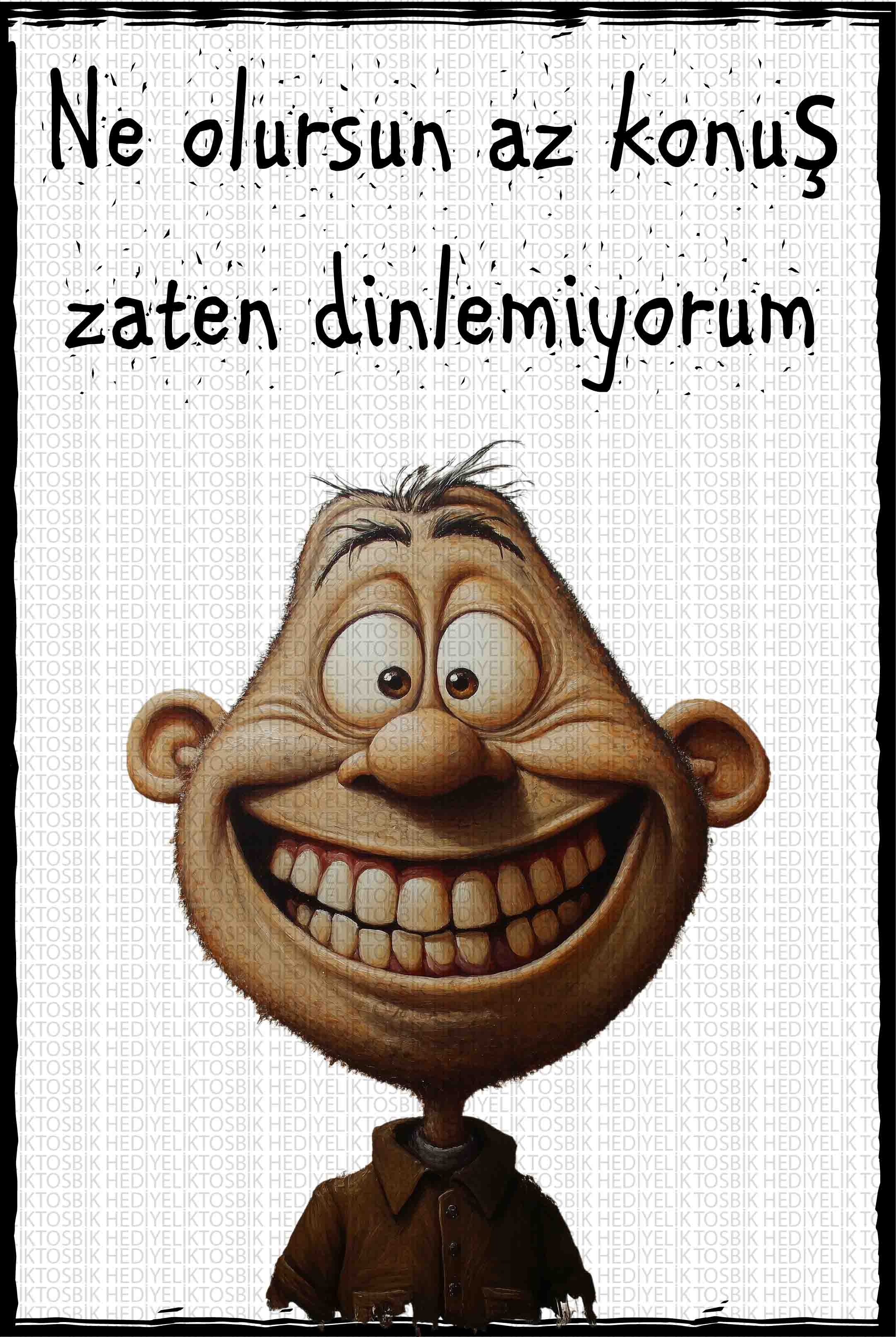 Ne Olursun Az Konuş Zaten Dinlemiyorum
