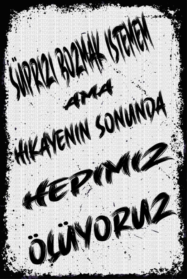 Sürprizi Bozmak İstemem Ama Hikayenin Sonunda Hepimiz Ölüyoruz