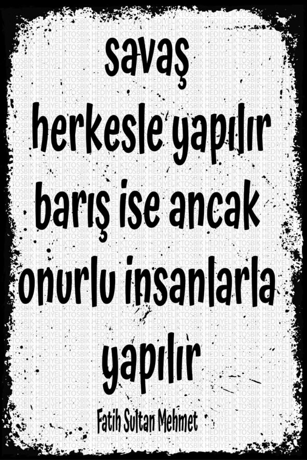 Savaş herkesle yapılır, barış ise ancak onurlu insanlarla yapılır.