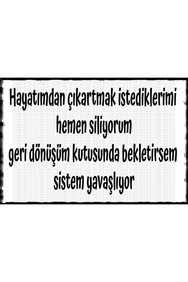 Hayatımdan Çıkartmak İstediklerimi Hemen Siliyorum