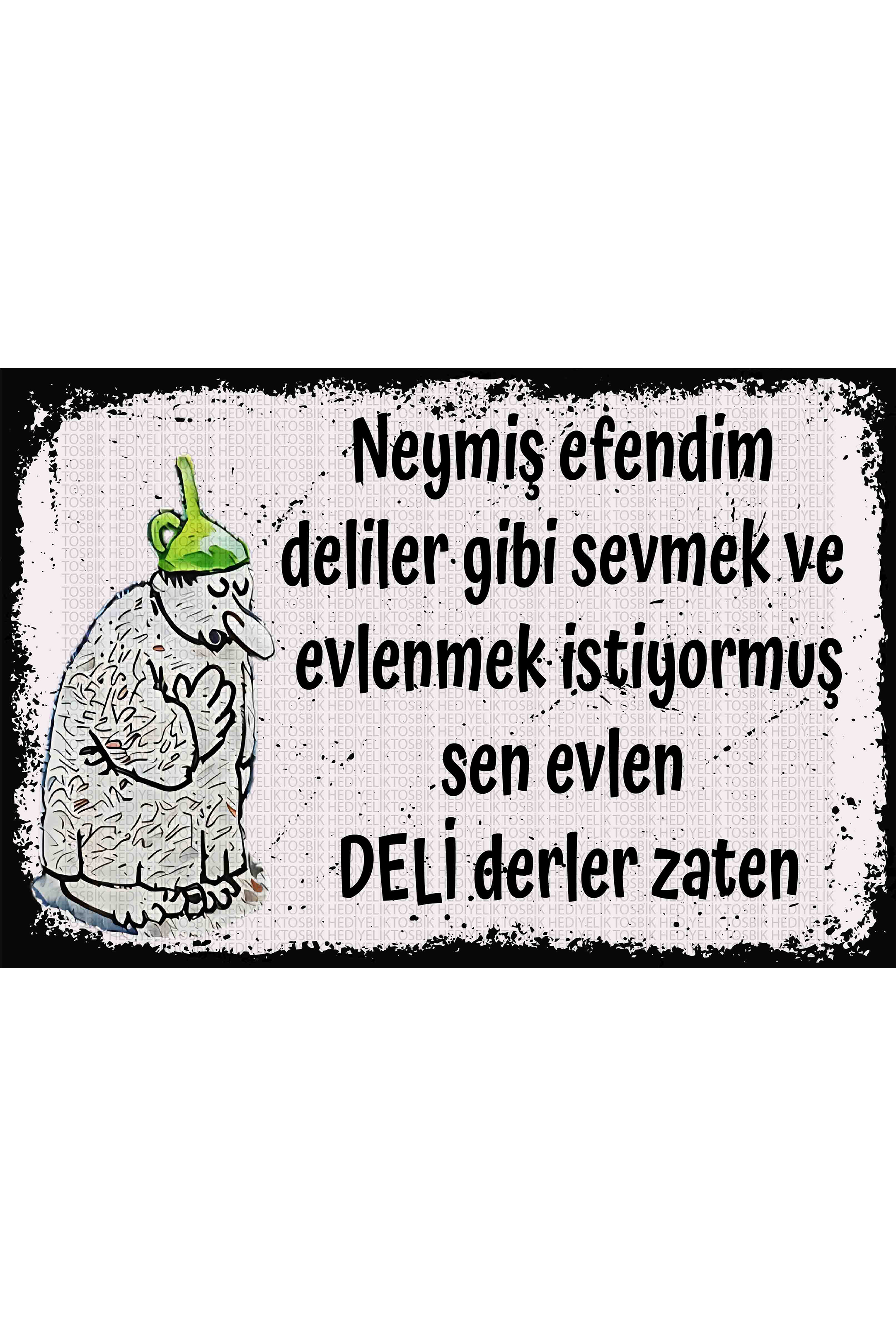 Neymiş Efendim Deliler Gibi Sevmek ve Evlenmek İstiyormuş… Sen Evlen Deli Derler Zaten