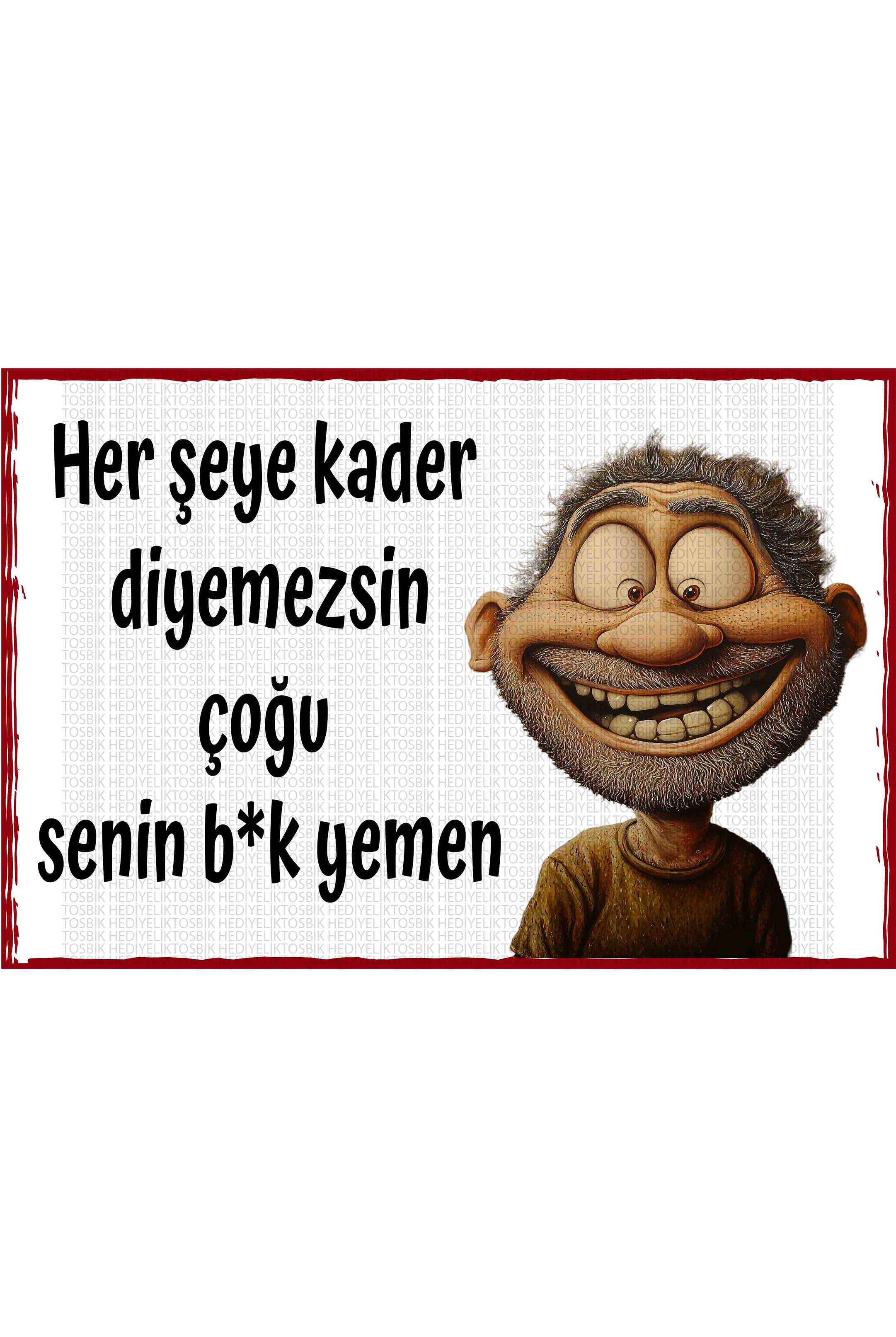 Her Şeye Kader Diyemezsin, Çoğu Senin B*k Yemen