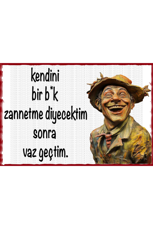 Kendini Bir B*k Zannetme Diyecektim Sonra Vaz Geçtim