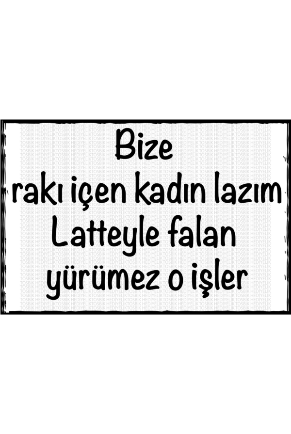 Bize Rakı İçen Kadın Lazım Latteyle Falan Yürümez O İşler