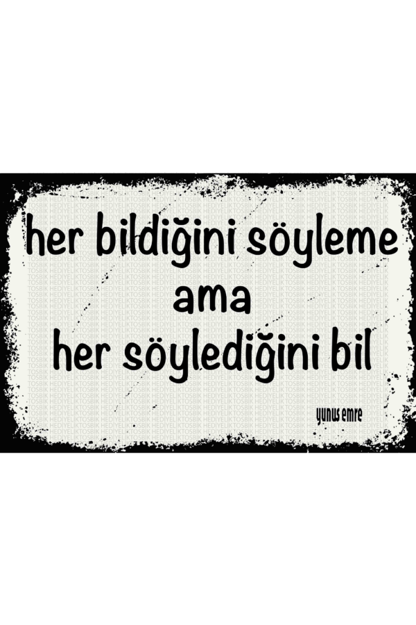 Her Bildiğini Söyleme Ama Her Söylediğini Bil – Yunus Emre