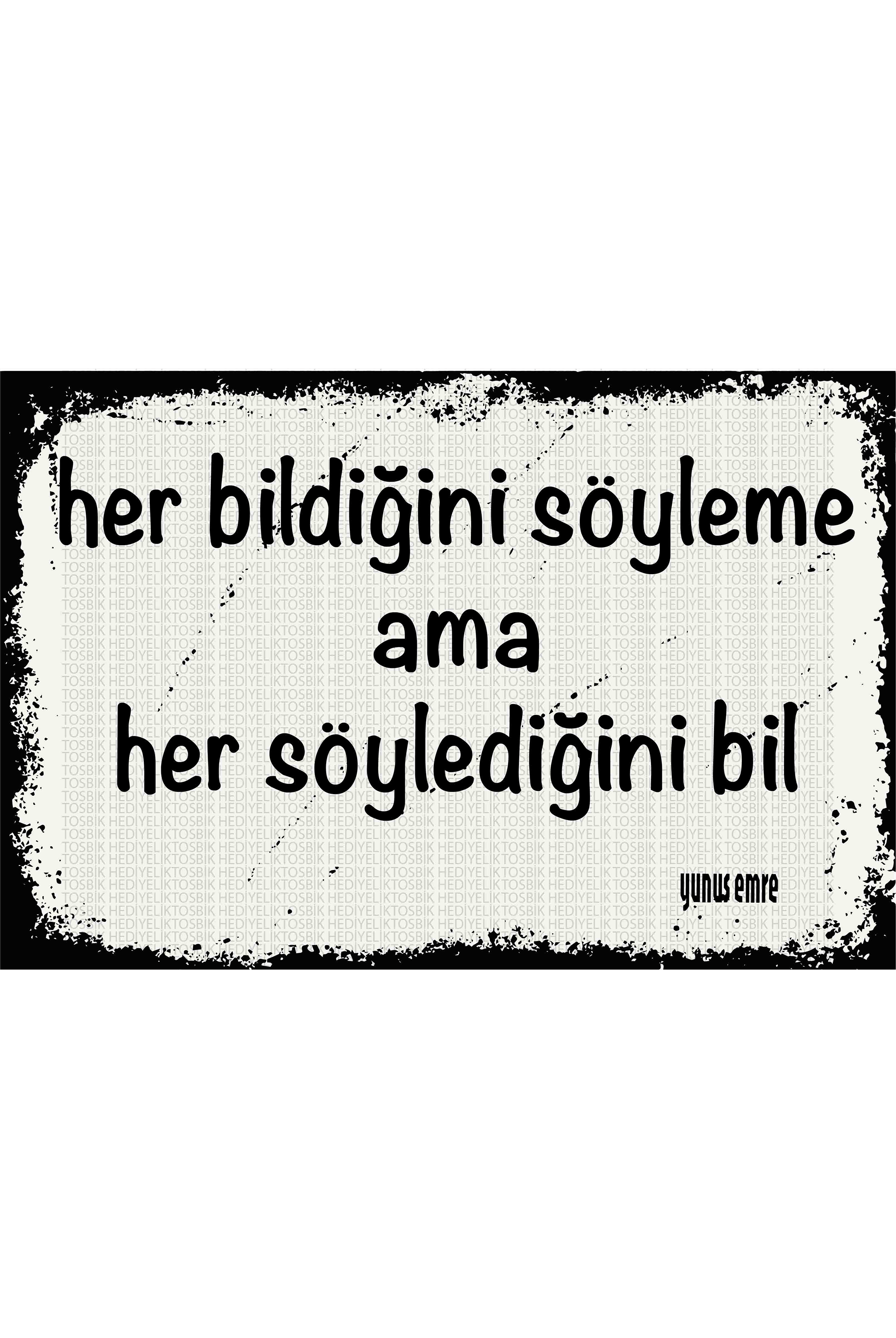 Her Bildiğini Söyleme Ama Her Söylediğini Bil – Yunus Emre