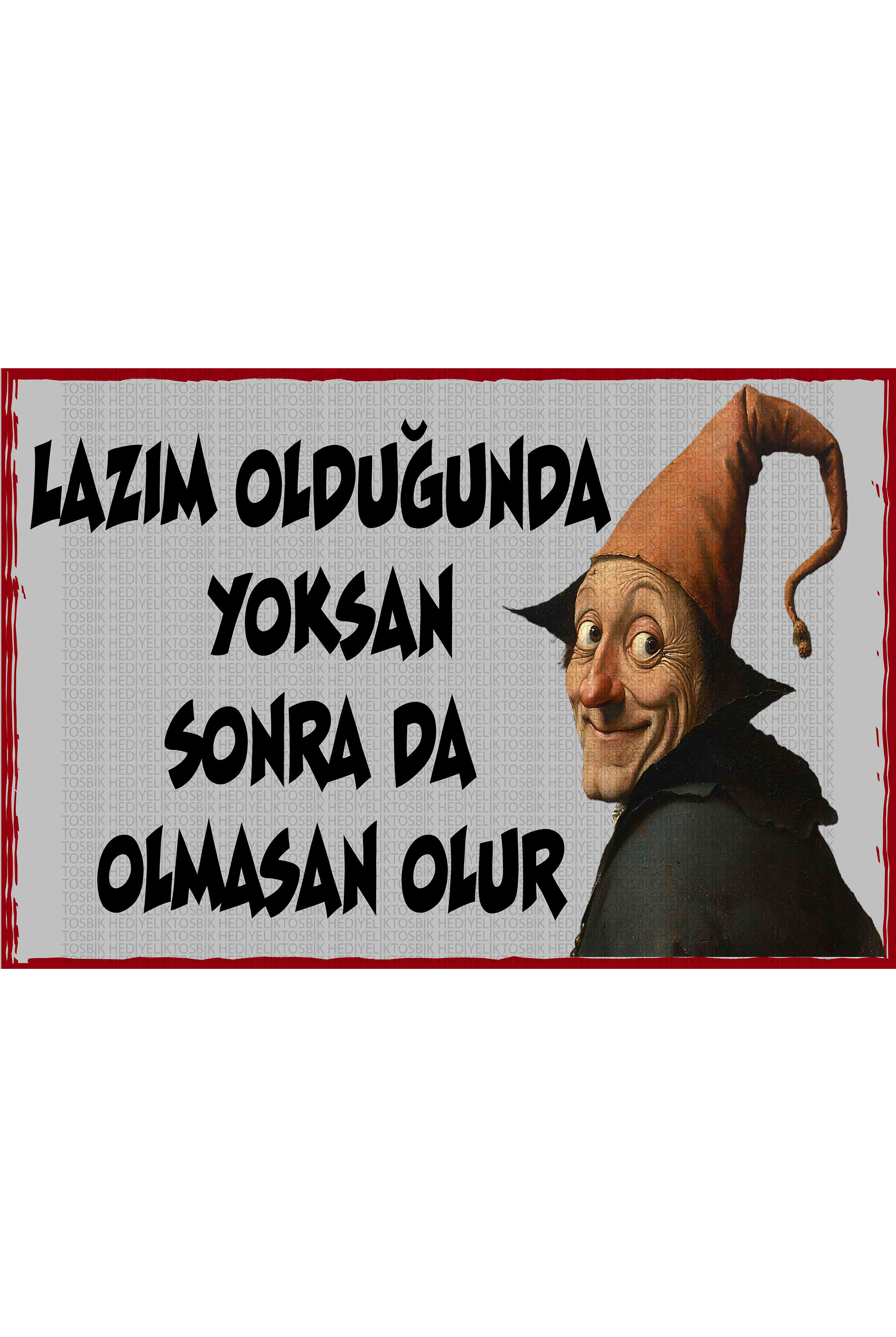 Lazım Olduğunda Yoksan, Sonra da Olmasan Olur