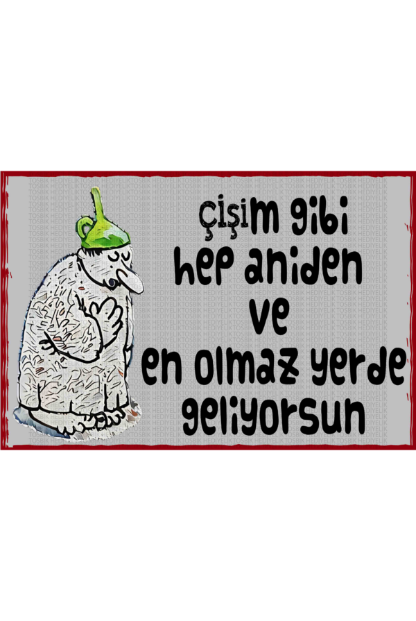 Çişim Gibi Hep Aniden ve En Olmaz Yerde Geliyorsun