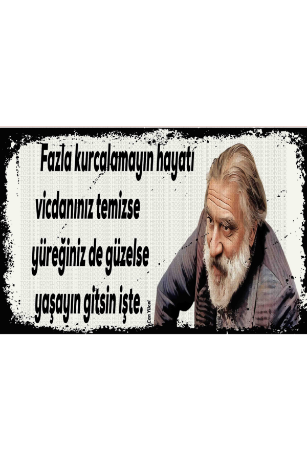 Fazla Kurcalamayın Hayatı Vicdanınız Temizse Yüreğiniz de Güzelse Yaşayın Gitsin İşte – Can Yücel
