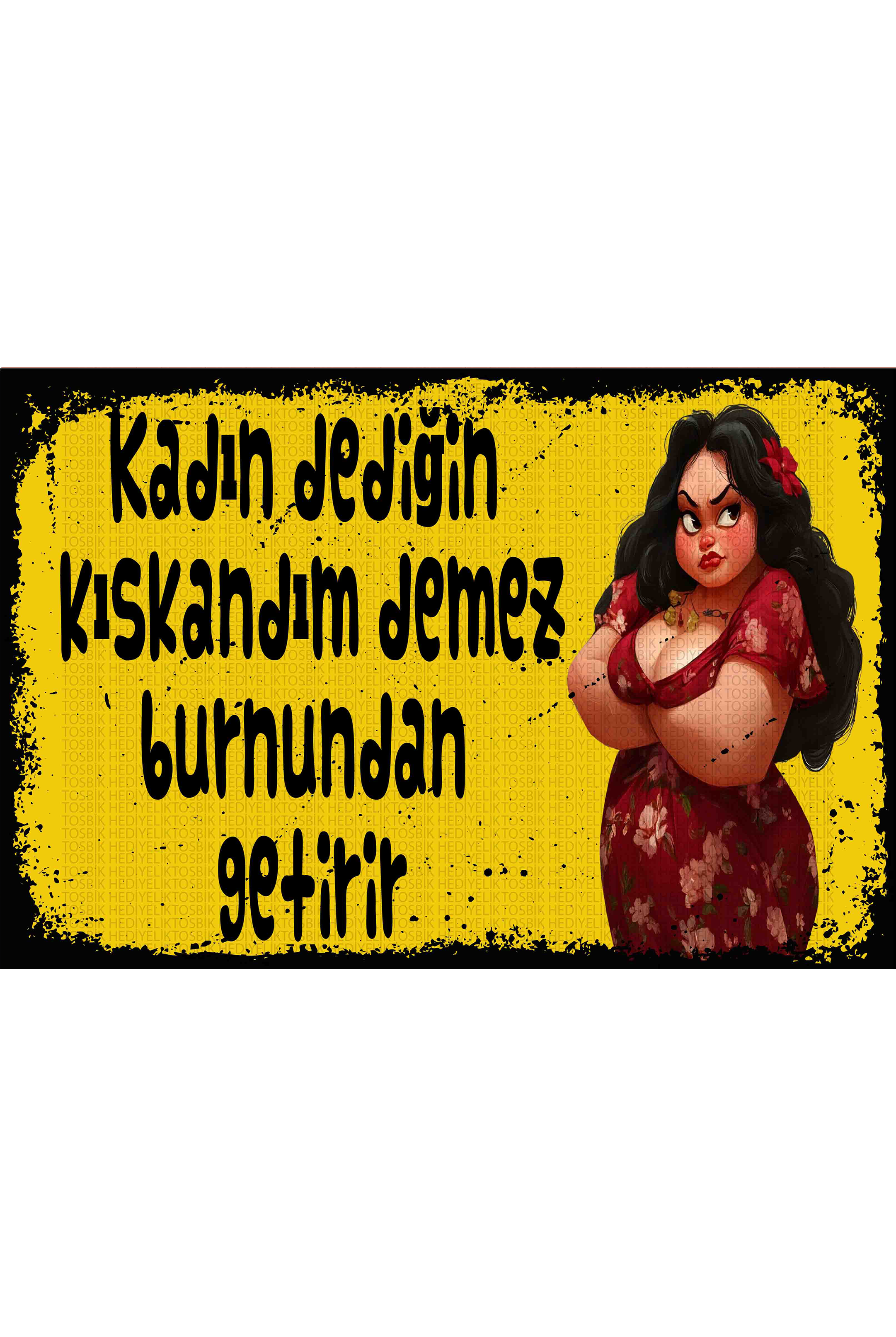 Kadın Dediğin Kıskandım Demez Burnundan Getirir