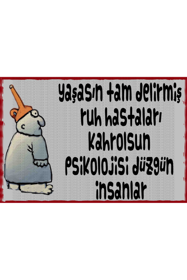 Yaşasın Tam Delirmiş Ruh Hastaları Kahrolsun Psikolojisi Düzgün İnsanlar