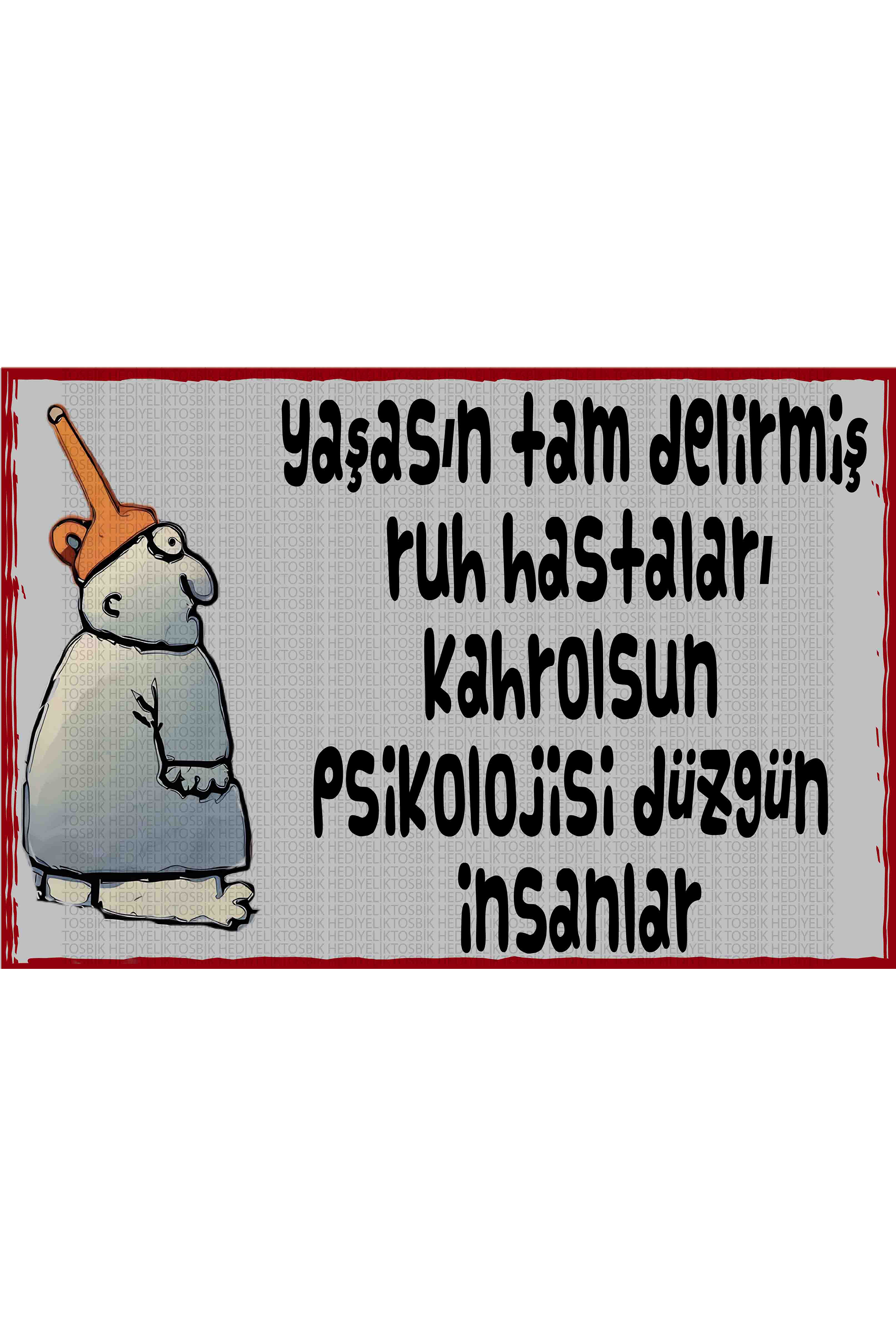 Yaşasın Tam Delirmiş Ruh Hastaları Kahrolsun Psikolojisi Düzgün İnsanlar