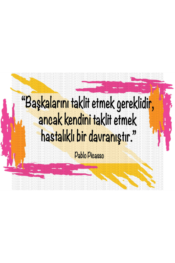 Başkalarını Taklit Etmek Gerekir Ancak Kendini Taklit Etmek Hastalıklı Bir Davranıştır – Pablo Picasso