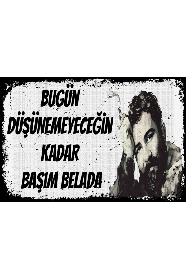 Bugün Düşünemeyeceğin Kadar Başım Belada