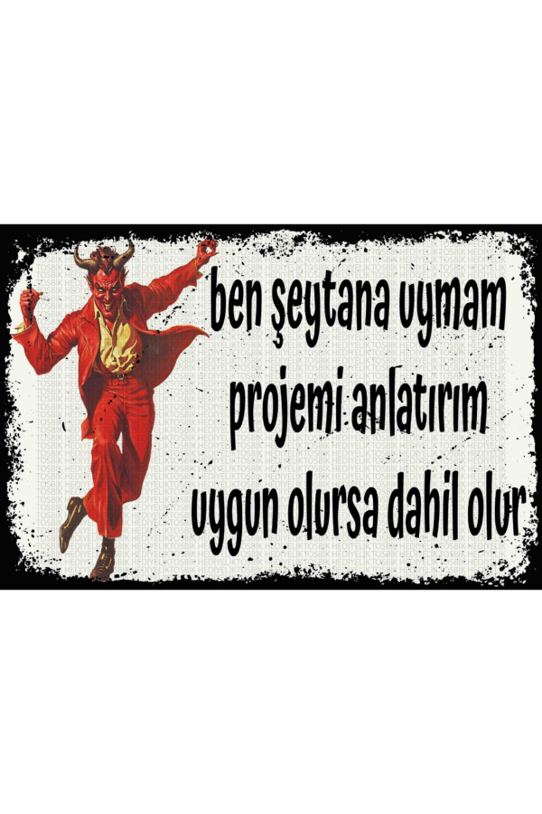 Ben Şeytana Uymam Projemi Anlatırım Uygun Olursa Dahil Olur